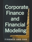 Corporate Finance and Financial Modeling Cover Image