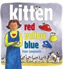 Kitten Red, Yellow, Blue By Peter Catalanotto, Peter Catalanotto (Illustrator) Cover Image