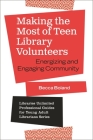 Making the Most of Teen Library Volunteers: Energizing and Engaging Community (Libraries Unlimited Professional Guides for Young Adult Libr) By Becca Boland Cover Image