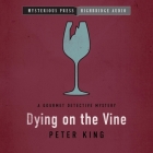 Dying on the Vine (Gourmet Detective Mysteries #3) By Peter King, David Baker (Read by) Cover Image