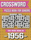 Crossword Puzzle Book For Seniors: You Were Born In 1956: Hours Of Fun Games For Seniors Adults And More With Solutions By P. R. Marling Ridma Cover Image