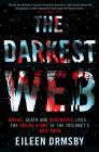 The Darkest Web: Drugs, Death and Destroyed Lives . . . the Inside Story of the Internet's Evil Twin By Eileen Ormsby Cover Image
