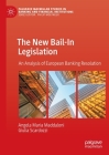 The New Bail-In Legislation: An Analysis of European Banking Resolution (Palgrave MacMillan Studies in Banking and Financial Institut) By Angela Maria Maddaloni, Giulia Scardozzi Cover Image