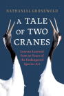 A Tale of Two Cranes: Lessons Learned from 50 Years of the Endangered Species ACT By Nathanial Gronewold Cover Image