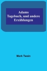 Adams Tagebuch, und andere Erzählungen By Mark Twain Cover Image