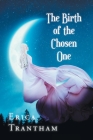 The Birth of the Chosen One By Erica Trantham Cover Image
