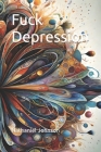 Fuck Depression By Nathaniel Johnson Cover Image