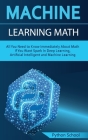Machine Learning Math All You Need to Know Immediately About Math If You Want Spark In Deep Learning, Artificial Intelligent and Machine Learning Cover Image