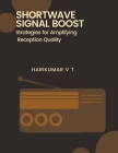 Shortwave Signal Boost: Strategies for Amplifying Reception Quality Cover Image