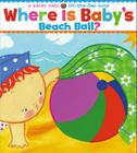 Where Is Baby's Beach Ball?: A Lift-the-Flap Book By Karen Katz, Karen Katz (Illustrator) Cover Image