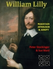 William Lilly: The Last Magician, Adept & Astrologer By Peter Stockinger, Sue Ward, David Conway (Foreword by) Cover Image