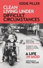 Clean Living Under Difficult Circumstances: A Life In Mod – From the Revival to Acid Jazz Cover Image