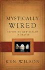 Mystically Wired: Exploring New Realms in Prayer By Ken Wilson Cover Image