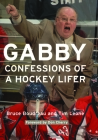 Gabby: Confessions of a Hockey Lifer By Bruce Boudreau, Tim Leone, Don Cherry (Foreword by) Cover Image