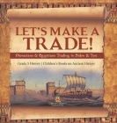 Let's Make a Trade!: Phoenicians & Egyptians Trading in Sidon & Tyre Grade 5 History Children's Books on Ancient History By Baby Professor Cover Image