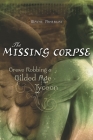 The Missing Corpse: Grave Robbing a Gilded Age Tycoon Cover Image