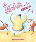 The Bear Who Never Gave Up (Picture Books) By Monika Filipina Trzpil Cover Image