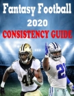 Fantasy Football 2020: Consistency Guide: Everything you need to know to rule your Fantasy Football League By Vaughn Patillo Cover Image