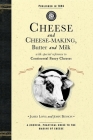 Cheese and Cheese-Making: Butter and Milk, with Special Reference to Continental Fancy Cheeses (Cooking in America) By James Long, John Benson Cover Image