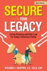 Secure Your Legacy: Estate Planning and Elder Law for Today's American Family By Richard J. Shapiro Cover Image
