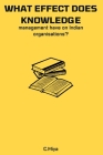 What effect does knowledge management have on Indian organisations? By C. Miya Cover Image