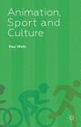 Animation, Sport and Culture By P. Wells Cover Image
