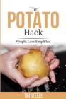 The Potato Hack: Weight Loss Simplified By Tim Steele Cover Image