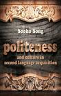 Politeness and Culture in Second Language Acquisition By S. Song Cover Image