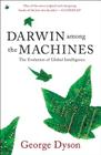 Darwin among the Machines: The Evolution of Global Intelligence By George B. Dyson Cover Image