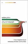 Churchmorph: How Megatrends Are Reshaping Christian Communities (Allelon Missional) By Eddie Gibbs Cover Image