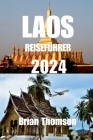 Laos Reiseführer 2024: Erkunden Sie die UNESCO-Weltkulturerbestadt Laos. Cover Image