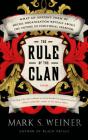 The Rule of the Clan: What an Ancient Form of Social Organization Reveals About the Future of Individual Freedom By Mark S. Weiner Cover Image