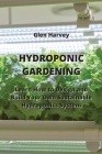 Hydroponic Gardening: Learn How to Design and Build Your Own Sustainable Hydroponics System By Glen Harvey Cover Image