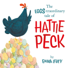 The EGGS-traordinary tale of Hattie Peck (Padded Board Books) By Emma Levey Cover Image