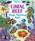 Coral Reef Magic Painting Book (Magic Painting Books) By Abigail Wheatley, Laura Tavazzi (Illustrator) Cover Image