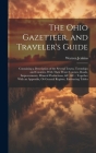 The Ohio Gazetteer, and Traveler's Guide: Containing a Description of the Several Towns, Townships and Counties, With Their Water Courses, Roads, Impr By Warren Jenkins Cover Image