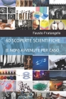 60 Scoperte Scientifiche (E Non) Avvenute Per Caso By Fausto Fratangelo Cover Image