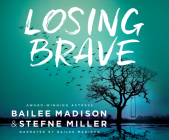 Losing Brave By Bailee Madison, Stefne Miller, Bailee Madison (Narrated by) Cover Image