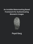 An Invisible Watermarking Based Framework for Authenticating Biometric Images Cover Image