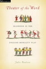 Theater of the Word: Selfhood in the English Morality Play (Reformations: Medieval and Early Modern) By Julie Paulson Cover Image