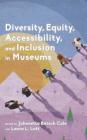 Diversity, Equity, Accessibility, and Inclusion in Museums (American Alliance of Museums) By Johnnetta Betsch Cole (Editor), Laura L. Lott (Editor) Cover Image