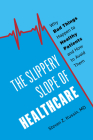 The Slippery Slope of Healthcare: Why Bad Things Happen to Healthy Patients and How to Avoid Them Cover Image