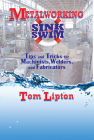Metalworking Sink or Swim: Tips and Tricks for Machinists, Welders, and Fabricators By Tom Lipton Cover Image
