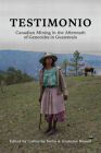 Testimonio: Canadian Mining in the Aftermath of Genocides in Guatemala Cover Image