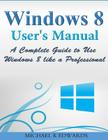 Windows 8 User's Manual: A Complete Guide to Use Windows 8 like a Professional Cover Image