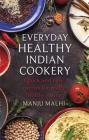 Everyday Healthy Indian Cookery: Quick and easy curries for really healthy eating Cover Image