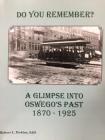 Do You Remember? A Glimpse into Oswego's Past 1870-1925 By Robert L. Perkins Cover Image