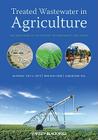 Treated Wastewater in Agriculture: Use Andiimpacts on the Soil Environment and Crops By Guy Levy (Editor), P. Fine (Editor), A. Bar-Tal (Editor) Cover Image