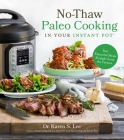 No-Thaw Paleo Cooking in Your Instant Pot®: Fast, Flavorful Meals Straight from the Freezer By Dr. Karen S. Lee Cover Image
