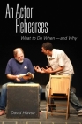 An Actor Rehearses: What to Do When and Why By David Hlavsa Cover Image